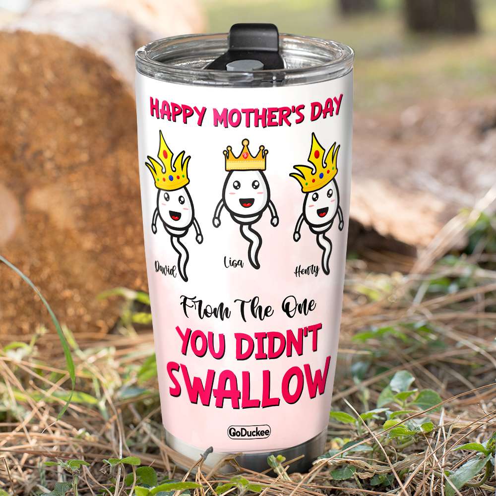 Personalized Mother's Day Tumbler Cup Happy Mother's Day From The One You Didn't Swallow - Tumbler Cup - GoDuckee