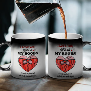 L Love You With All My Boobs Be My Valentine Mug, Gift for Husband
