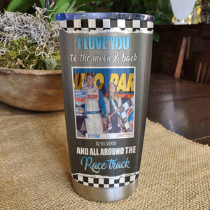 Custom Racing Dad Photo Tumbler - I Love You To The Moon And All Around The Race Track dtracing2104 - Tumbler Cup - GoDuckee