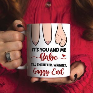 It’s You And Me Babe Till The Bitter Wrinkly Saggy End, Personalized Funny Old Couple Mug - Coffee Mug - GoDuckee