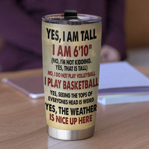 Personalized Basketball Tumbler - Yes I Am Tall I Am 6'10" - Tumbler Cup - GoDuckee