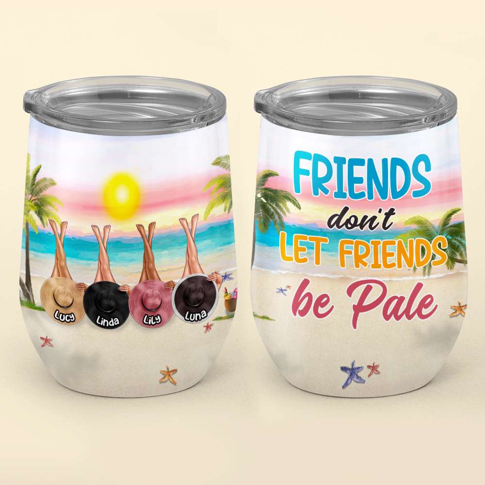 Personalized Girl Friends Wine Tumbler - Friends Don't Let Friends Be Pale - Beach Theme - Wine Tumbler - GoDuckee