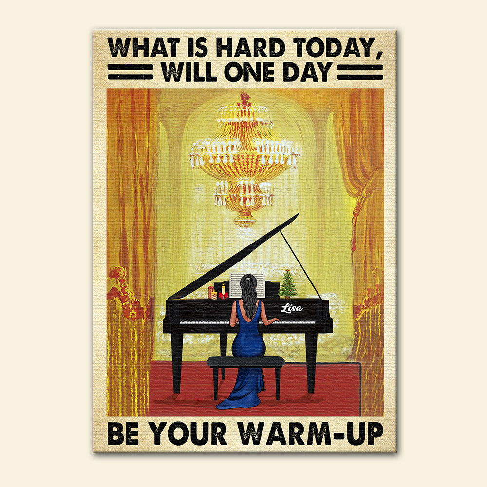 Personalized Piano Lady Poster - What Is Hard Today Will One Day Be Your Warm Up - Poster & Canvas - GoDuckee