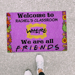 Welcome To Classroom Doormat - Custom Teacher's Name - We Are All Friends - Friends Frame - Doormat - GoDuckee