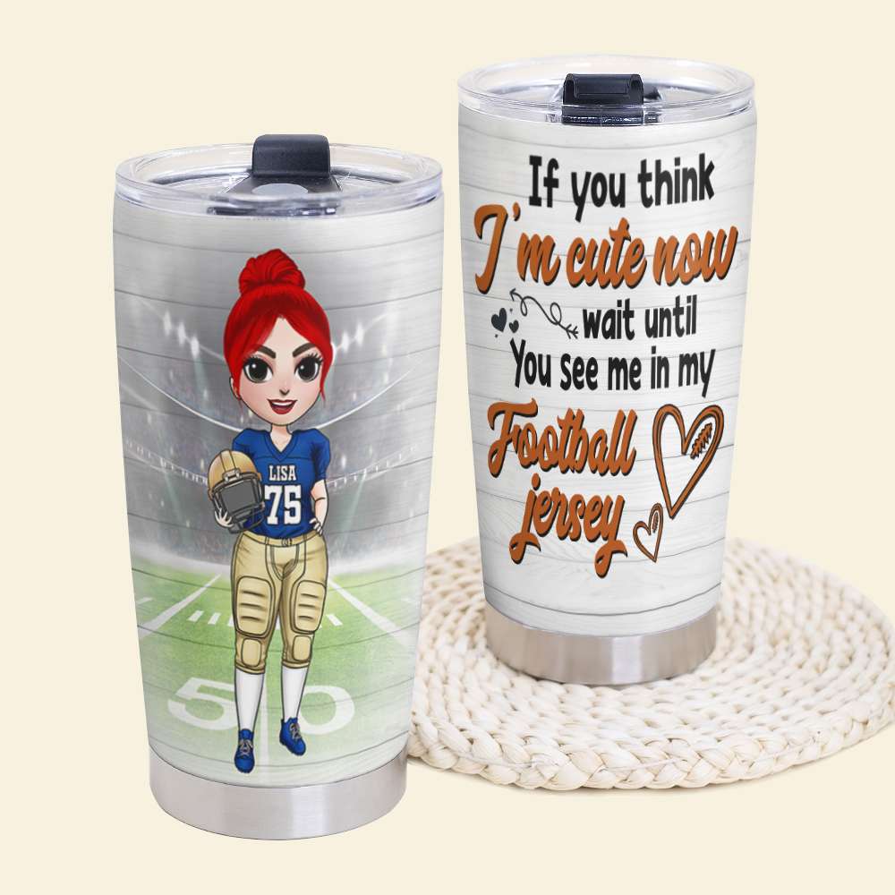 Personalized American Football Girls Tumbler - If You Think I'm Cute Now - Tumbler Cup - GoDuckee