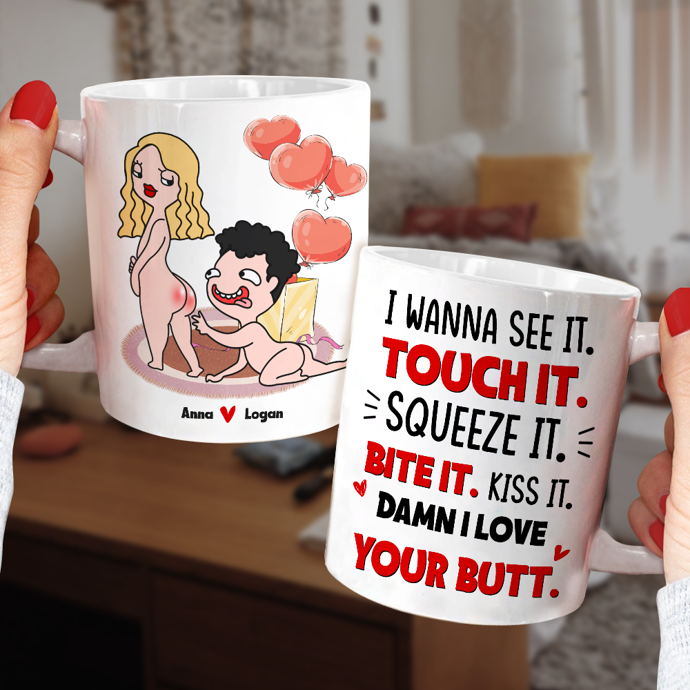 I Wanna See It Touch It, I Love Your Butt Personalized Mug, Funny Gift For Couple - Coffee Mug - GoDuckee