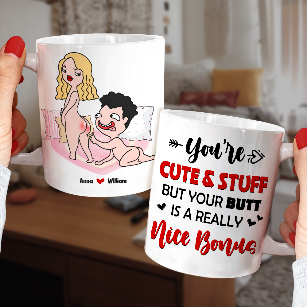 You Are Cute And Stuff But Your Butt Is A Really Nice Bonus Personalized Mug, Funny Couple Gift - Coffee Mug - GoDuckee