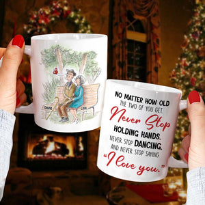 No Matter How Old You Get Never Stop Saying "I Love You", Personalized White Mug - Coffee Mug - GoDuckee