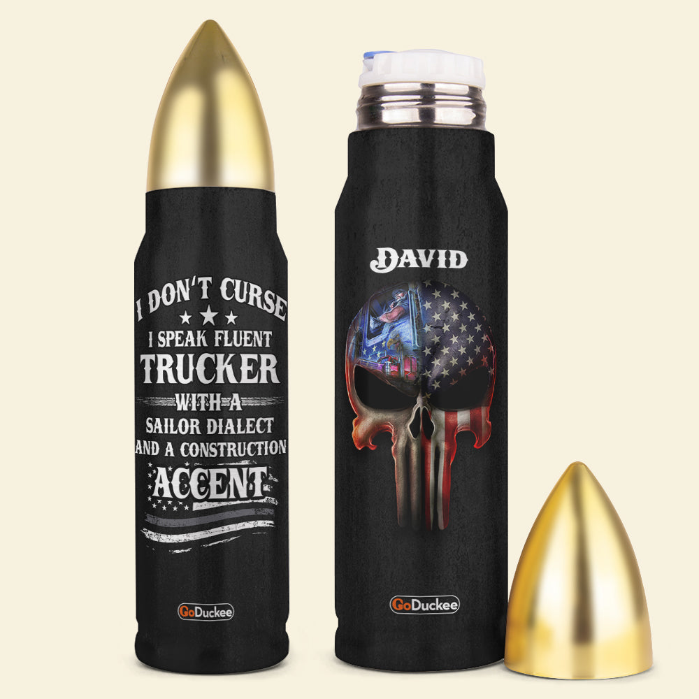 I Don't Curse I Speak Fluent Trucker With A Sailor Dialect, Personalized Bullet Tumbler, Gift For Him - Water Bottles - GoDuckee