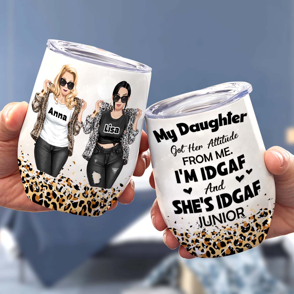 My Daughter Got Her Attitude From Me, Personalized Tumbler, Gift For Mother's Day - Wine Tumbler - GoDuckee