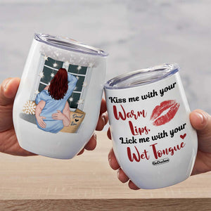 Kiss Me With Your Warm Lips, Personalized Wine Tumbler, Naughty Gift For Couple - Wine Tumbler - GoDuckee