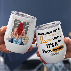 Ours Is Not Just A Love Story, Personalized Couple P*rn Movie Wine Tumbler - Wine Tumbler - GoDuckee