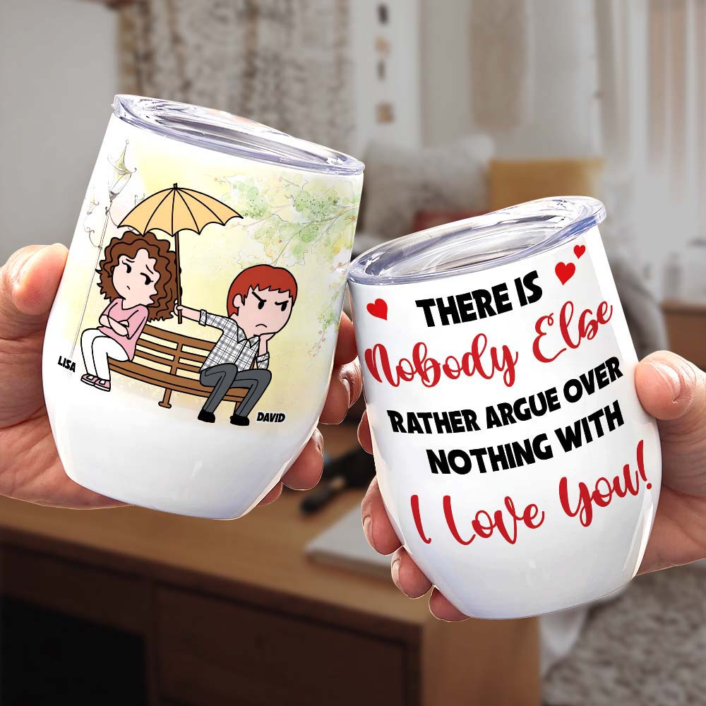 There Is Nobody Else Rather Argue Over Nothing With I Love You, Couple Wine Tumbler 05QHHI240223HH - Wine Tumbler - GoDuckee