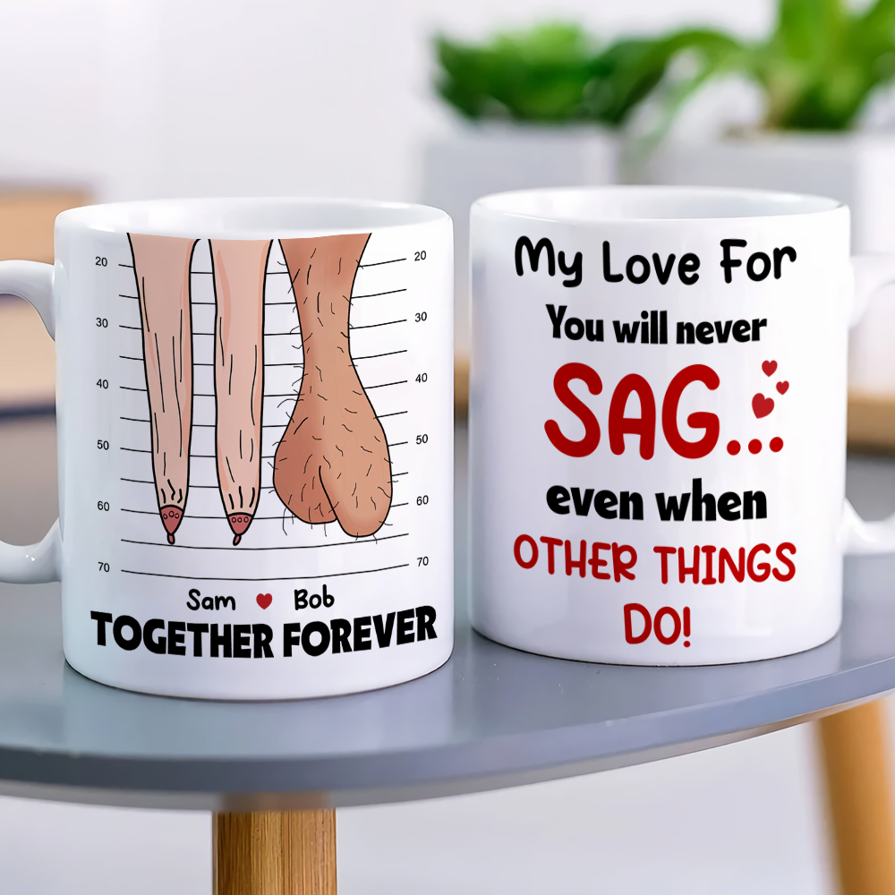My Love For You Will Never Sag Even When Other Things Do Personalized Mug, Couple Gift - Coffee Mug - GoDuckee