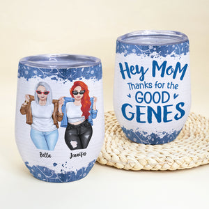 Hey Mom Thanks For The Good Genes, Personalized Wine Tumbler, Gift for Mom - Wine Tumbler - GoDuckee