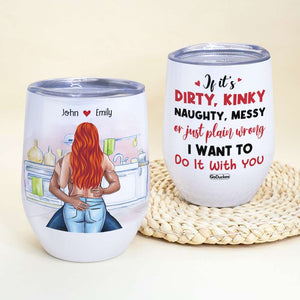 If It's Dirty Kinky Naughty Messy Funny Couple - Wine Tumbler - GoDuckee