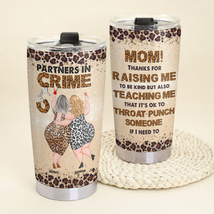 Thanks For Raising Me To Be Kind, Personalized Tumbler, Drinking With Mom, Mother's Day, Birthday Gift For Mom MOM170423 - Tumbler Cup - GoDuckee