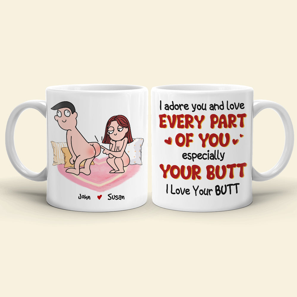 I Adore You And Love Every Part Of You Especially Your Butt I Love Your Butt, Personalized Mug, Wine Tumbler, Accent Mug - Coffee Mug - GoDuckee