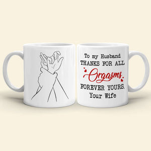 To My Husband Thanks For All Orgasms Personalized White Mug - Coffee Mug - GoDuckee