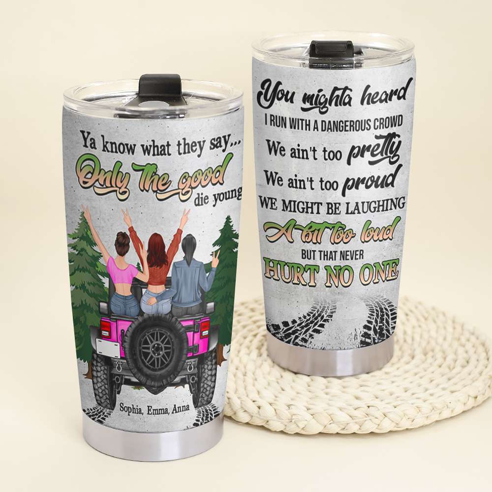 Only The Good Die Young Personalized Car Tumbler Cup, Gift For Girls - Tumbler Cup - GoDuckee