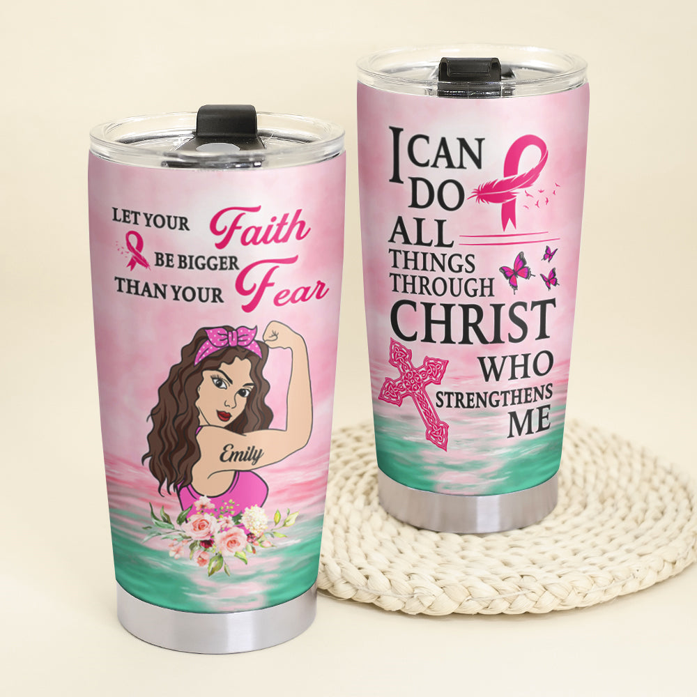 Personalized Strong Women Tumbler, Breast Cancer Awareness Month, Let Your Faith Be Bigger Than Your Fear - Tumbler Cup - GoDuckee