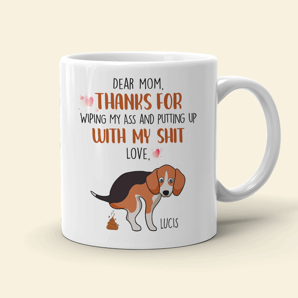 Thanks For Wiping My Ass And Putting Up With My Shit, Gift For Dog Lovers, Gift For Family, Personalized Coffee Mug, Family Mug - Coffee Mug - GoDuckee