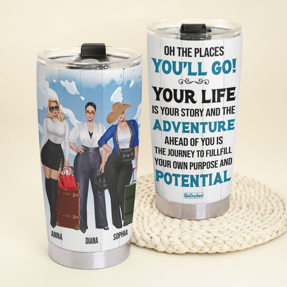 Personalized Girls Trips Tumbler - Your Life Is Your Story And The Adventure - Tumbler Cup - GoDuckee