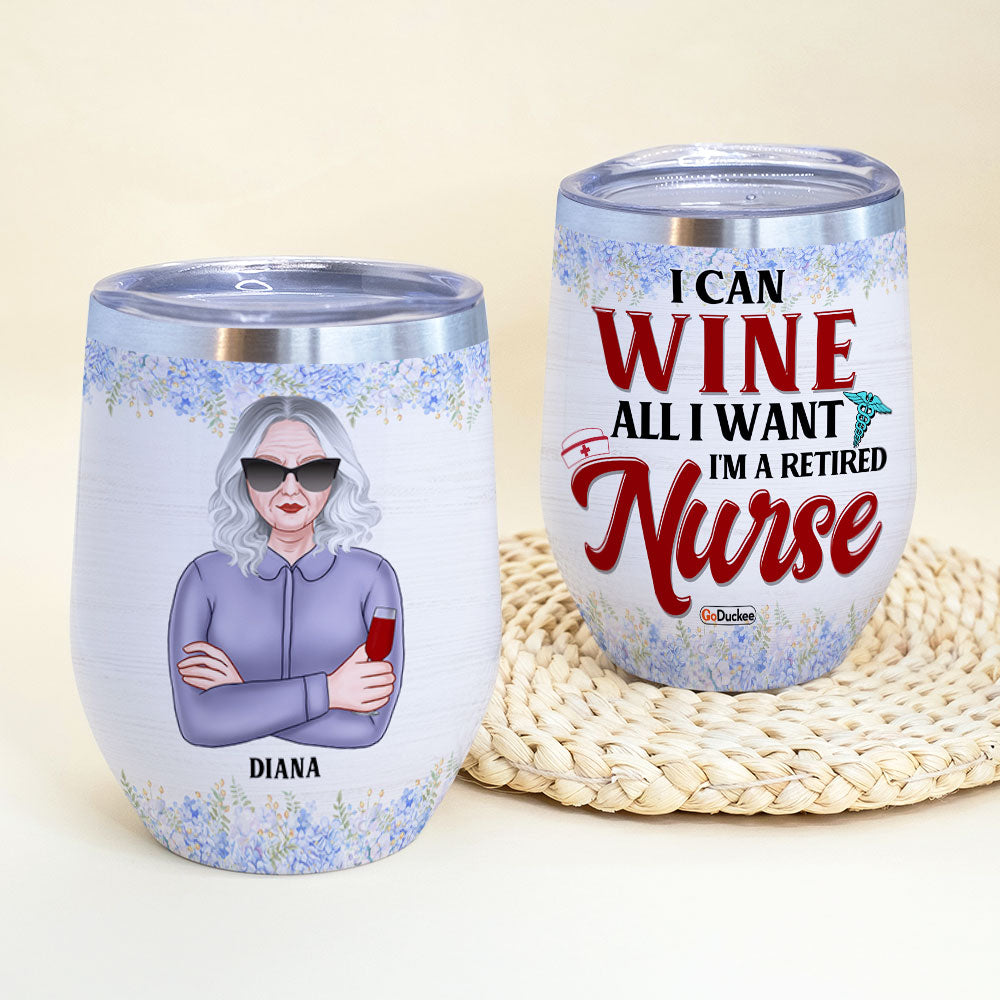 Personalized Retired Nurse Wine Tumbler - I Can Wine All I Want - Wine Tumbler - GoDuckee