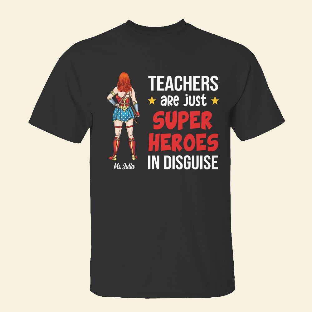 Teachers Are Just Superheroes In Disguise, Personalized Superhero Teacher Shirt, Gift For Teacher - Shirts - GoDuckee