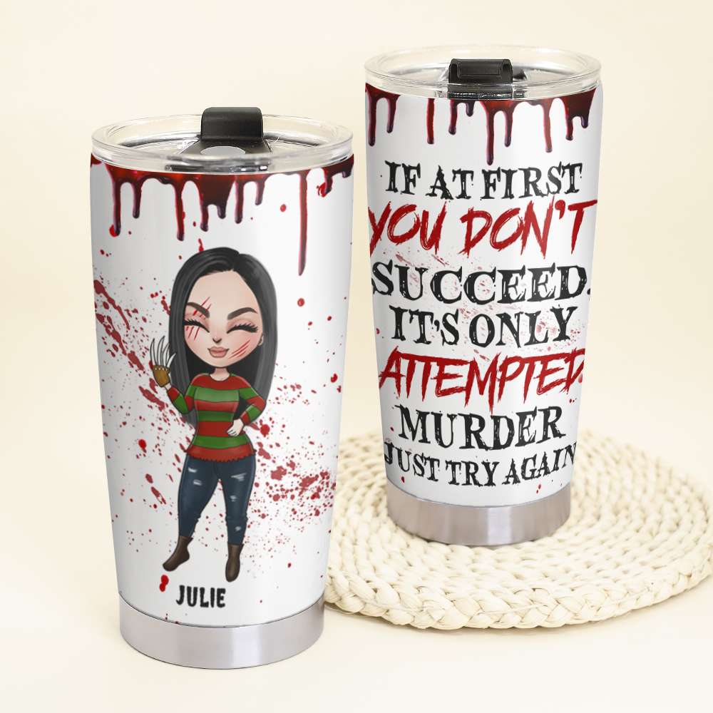 Personalized Horror Girl Tumbler Cup - If At First You Don't Succeed - Tumbler Cup - GoDuckee