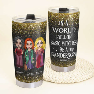 In A World Full OF Basic Witches, Personalized Witch Sister Tumbler, Gift For Sisters - Tumbler Cup - GoDuckee