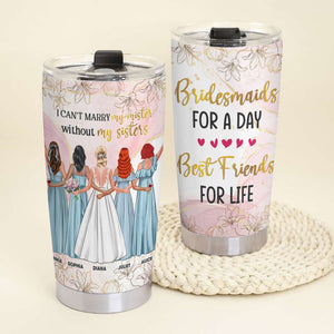 I Can't Marry My Mister Without My Sister Personalized Tumbler Cup, Gift For Friends - Tumbler Cup - GoDuckee