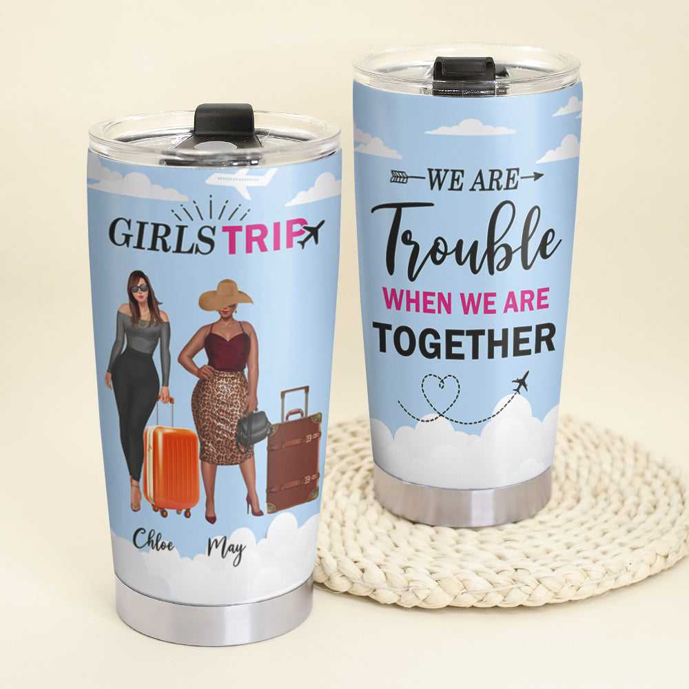 Personalized Girls Trip Tumbler - We Are Trouble When We Are Together - Tumbler Cup - GoDuckee