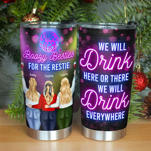 Boozy Bestie Drink Here Or There Drink Everywhere, Personalized Tumbler - Tumbler Cup - GoDuckee