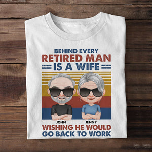 Behind Every Retired Man Is A Wife Wishing He Would Go Back To Work - Personalized Retired Couple Shirt - Gift For Couple - Shirts - GoDuckee