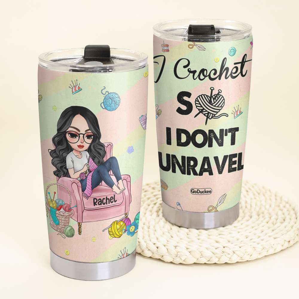 I Crochet So I Don't Unravel - Personalized Tumbler Cup - Tumbler Cup - GoDuckee