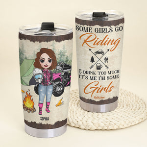 Personalized UTV Racing Girl Tumbler - Some Girls Go Riding & Drink Too Much It's Me I'm Some Girls - Tumbler Cup - GoDuckee