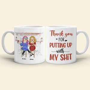 Thank You For Putting Up With My Sh!t, Best Friend Drinking White Mug Gift - Coffee Mug - GoDuckee