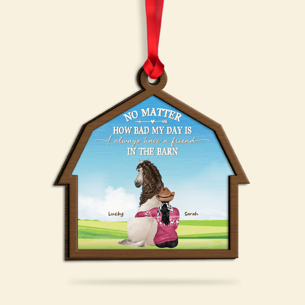 No Matter How Bad My Day Is I Always Have A Friend In The Barn, Horse With Cowgirls Personalized Wood Ornament - Ornament - GoDuckee