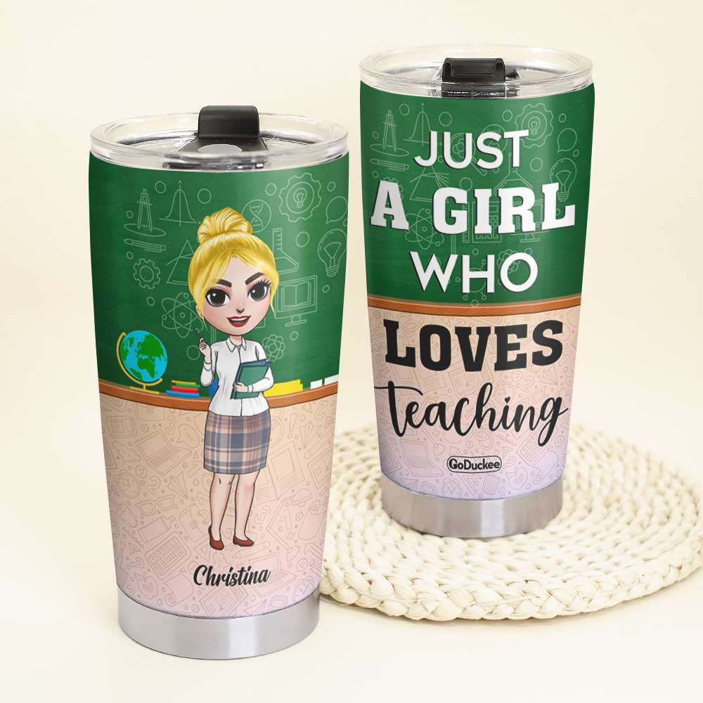 Just A Girl Who Loves Teaching - Personalized Tumbler Cup - Gift For Teacher - Tumbler Cup - GoDuckee