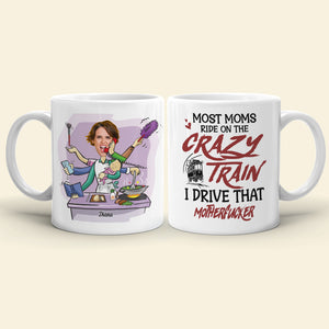 Most Moms Ride On The Crazy Train Personalize Mom White Mug, Accent, Wine Tumbler Gift For Mom - Coffee Mug - GoDuckee