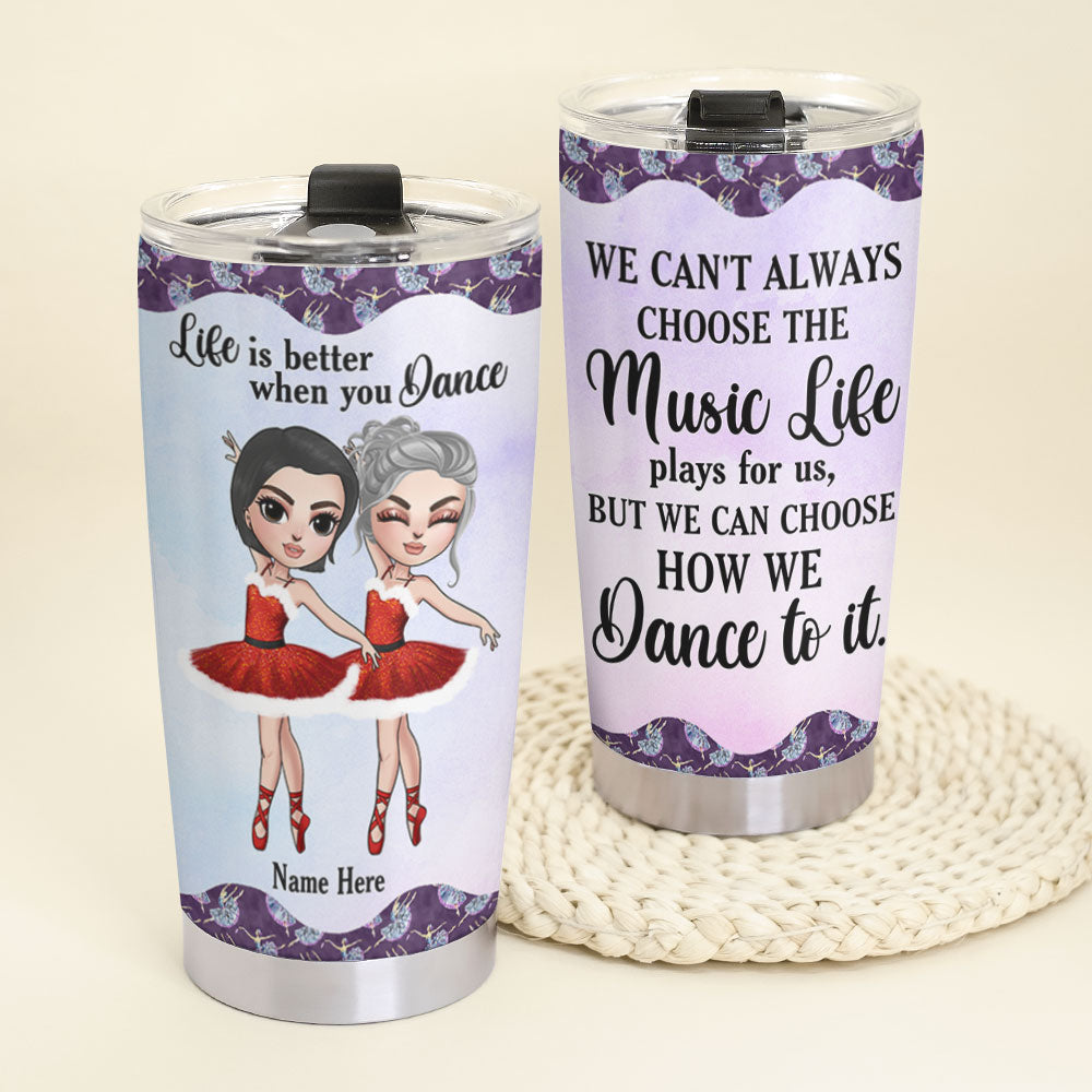 Personalized Ballet Sister Tumbler - Life Is Better When You Dance - Bestie - Tumbler Cup - GoDuckee