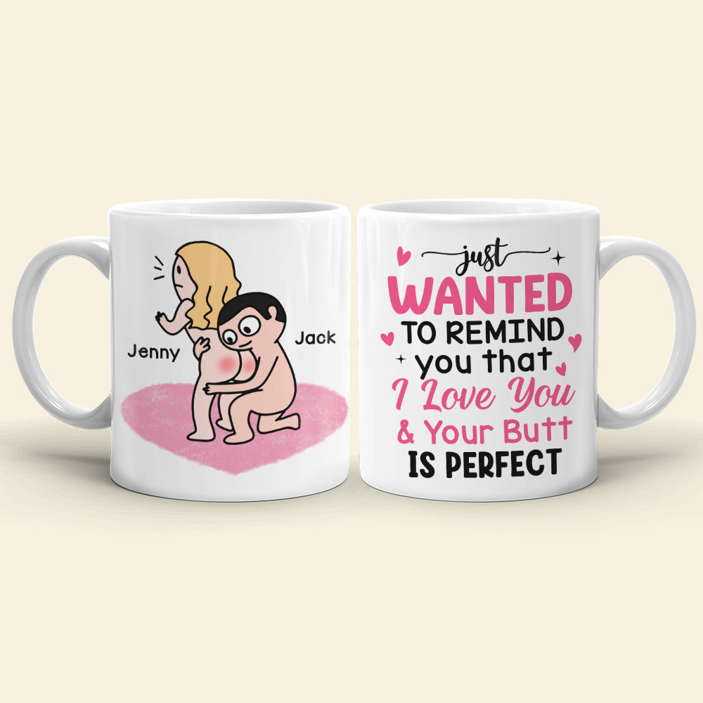 Just Wanted To Remind You That I Love You & Your Butt Is Perfect - Personalized Butt Couple Mug - Gift For Couple - Coffee Mug - GoDuckee