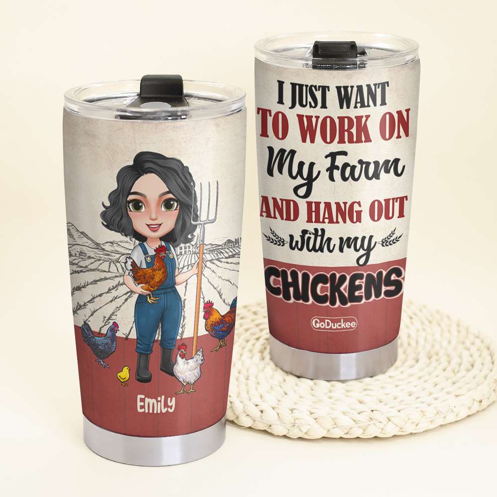 I Just Want To Work On My Farm And Hang Out With My Chickens - Personalized Tumbler Cup - Tumbler Cup - GoDuckee