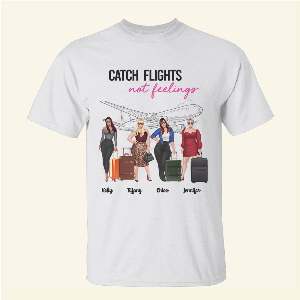 Friends Catch Flights Not Feelings - Personalized Shirts - Shirts - GoDuckee