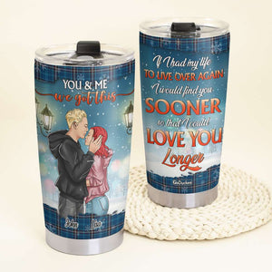 I Would Find You Sooner So That I Could Love You Longer, Personalized Couple Tumbler, Christmas Gift - Tumbler Cup - GoDuckee