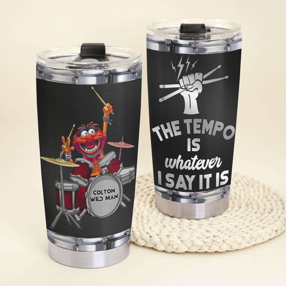 Personalized Drum Tumbler - The Tempo Is Whatever I Say It Is - Tumbler Cup - GoDuckee