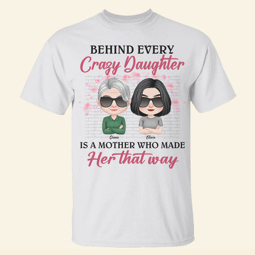 Behind Every Crazy Daughter, Gift For Mom, Personalized Shirt, Mother And Daughter Shirt, Mother's Day Gift - Shirts - GoDuckee
