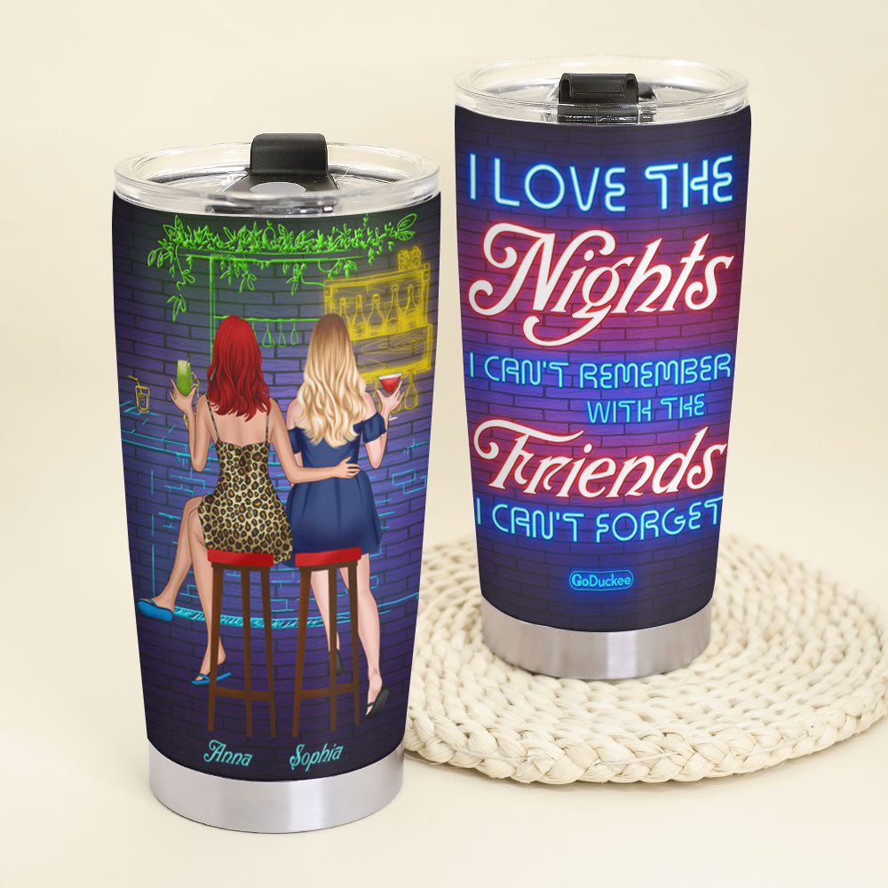 Personalized Drinking Girls Tumbler - I Love The Led Nights I Can't Remember With The Friends I Can't Forget - Tumbler Cup - GoDuckee
