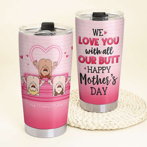 We Love You, Gift For Mom, Personalized Tumbler, Butt Tumbler, Mother's Day Gift - Tumbler Cup - GoDuckee